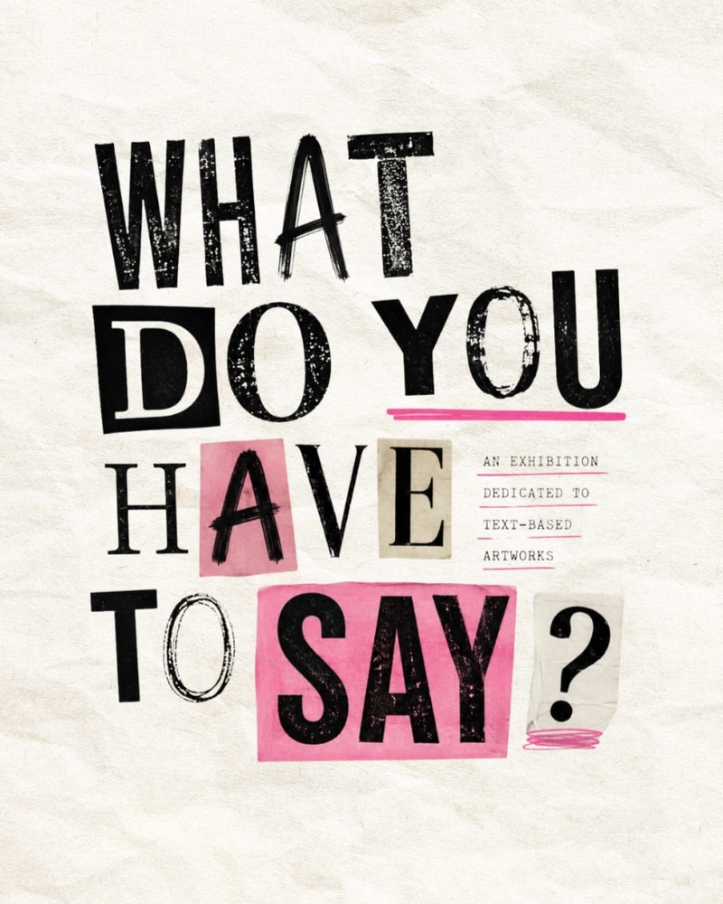 Thumbnail for WHAT DO YOU HAVE TO SAY? (group exhibition)